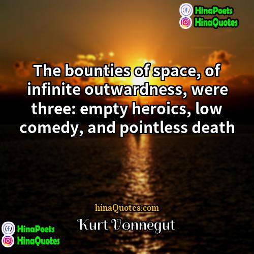 Kurt Vonnegut Quotes | The bounties of space, of infinite outwardness,